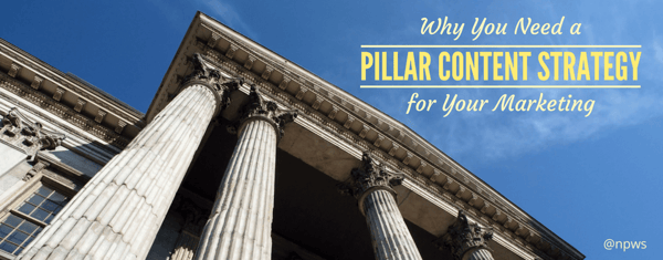 Why You Need A Pillar Content Strategy for Your Marketing
