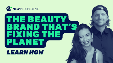 The Beauty Brand That's Fixing The Planet