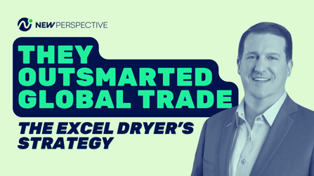They Outsmarted Global Trade: The Excel Dryer’s Strategy