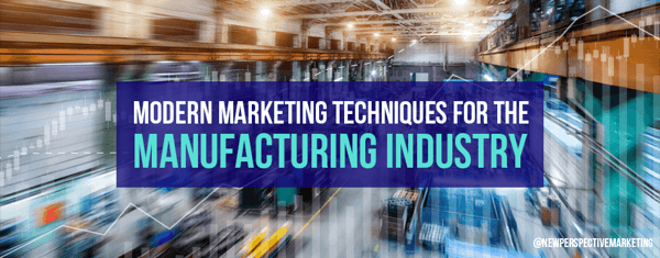 Modern Marketing Techniques for the Manufacturing Industry