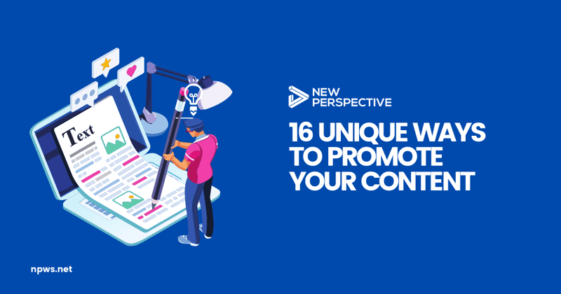 16 Unique Ways to Promote Your Content and Win at Search