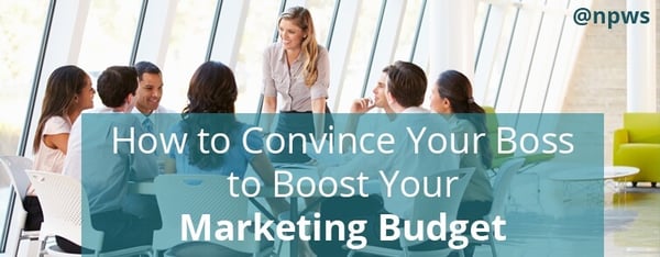 How to Convince Your Boss to Boost Your Marketing Budget