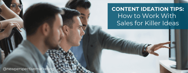 4 Content Ideation Tips: Work With Sales for the Best Ideas