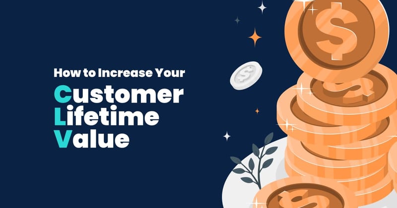 How to Calculate and Increase Your Customer Lifetime Value